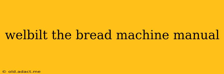 welbilt the bread machine manual