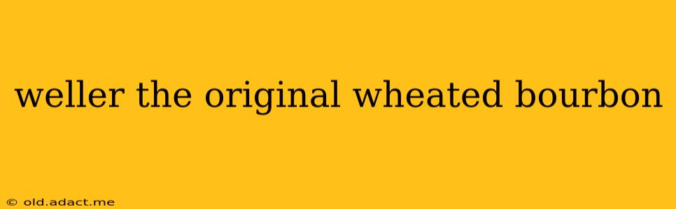 weller the original wheated bourbon