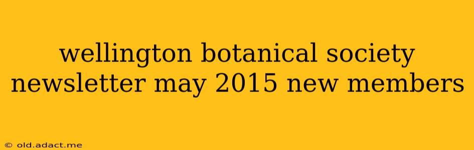wellington botanical society newsletter may 2015 new members