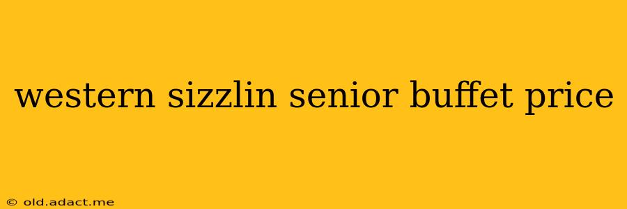 western sizzlin senior buffet price