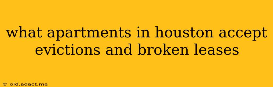 what apartments in houston accept evictions and broken leases