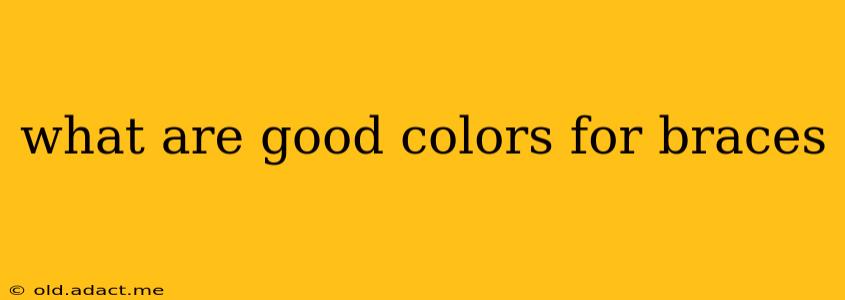 what are good colors for braces