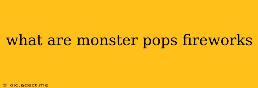 what are monster pops fireworks