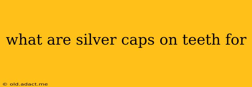 what are silver caps on teeth for