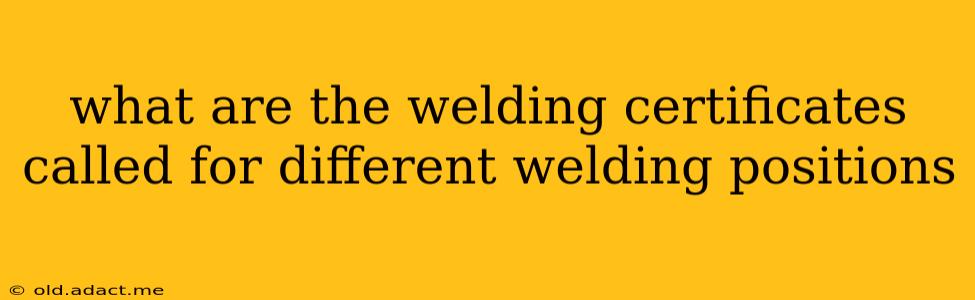 what are the welding certificates called for different welding positions