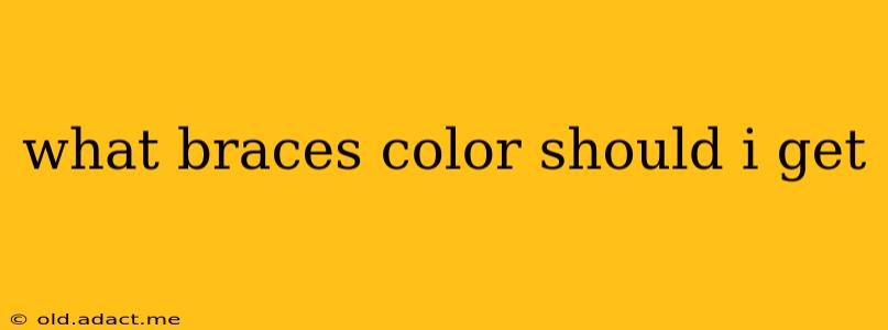 what braces color should i get