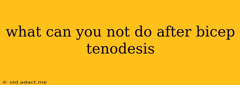 what can you not do after bicep tenodesis