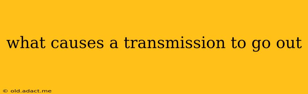 what causes a transmission to go out