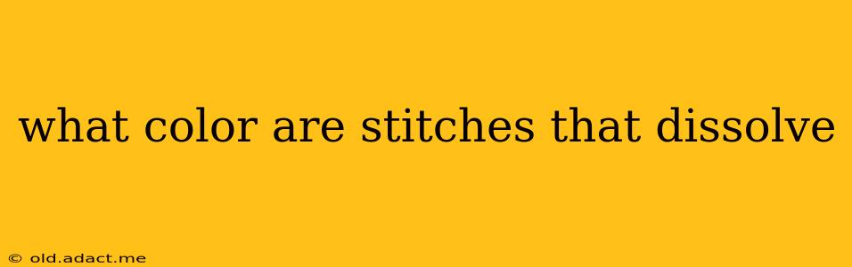 what color are stitches that dissolve