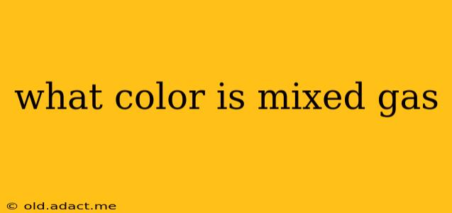 what color is mixed gas