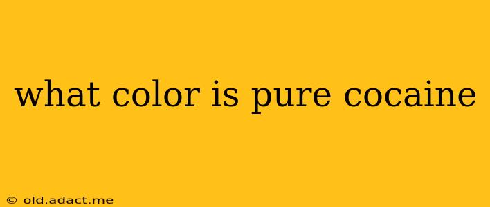 what color is pure cocaine
