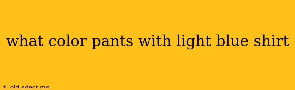 what color pants with light blue shirt