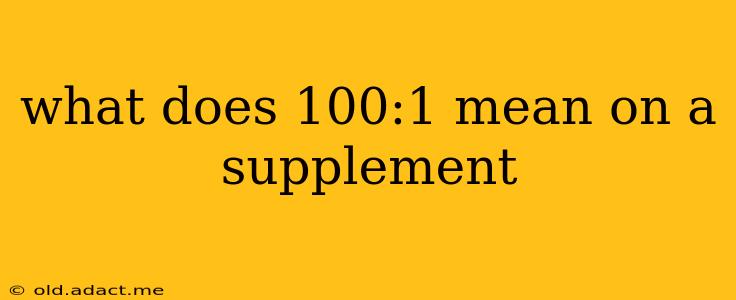 what does 100:1 mean on a supplement