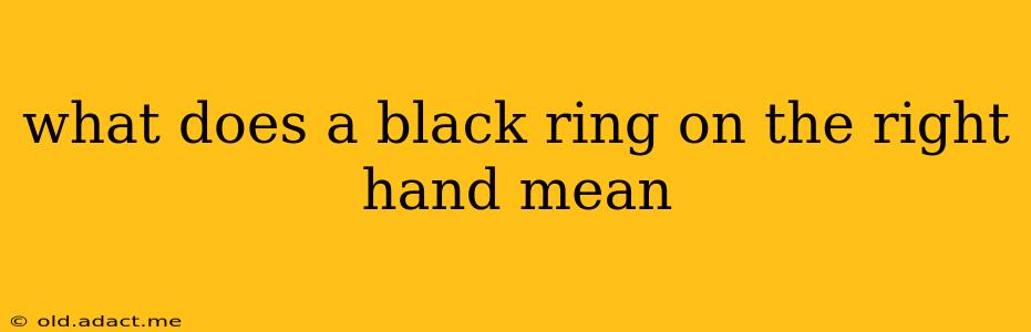 what does a black ring on the right hand mean