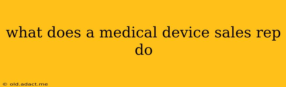 what does a medical device sales rep do