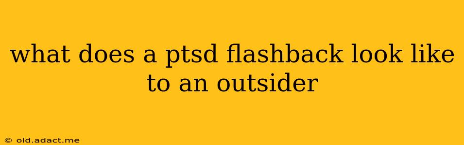 what does a ptsd flashback look like to an outsider