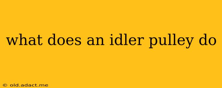 what does an idler pulley do