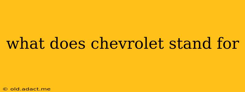 what does chevrolet stand for