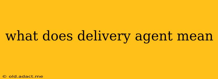 what does delivery agent mean