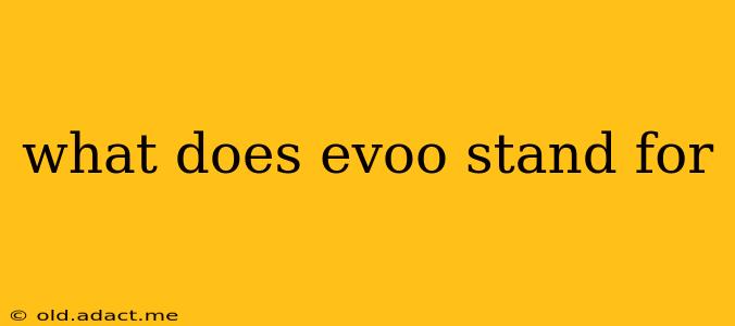 what does evoo stand for