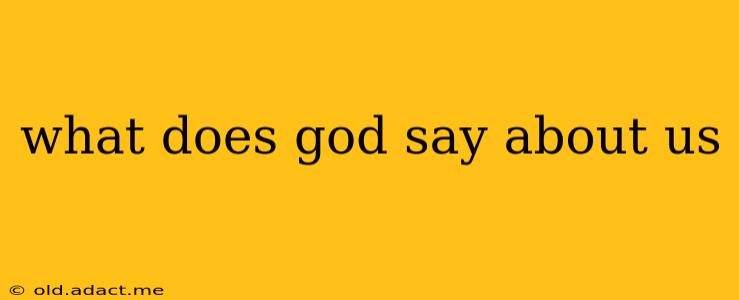 what does god say about us