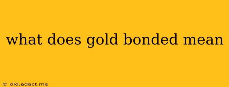 what does gold bonded mean