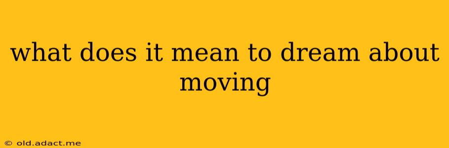 what does it mean to dream about moving