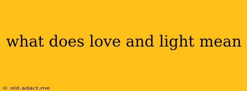 what does love and light mean