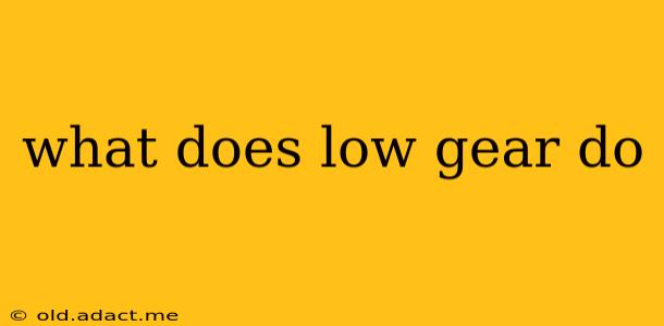 what does low gear do