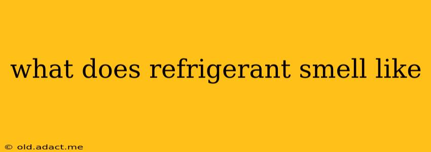 what does refrigerant smell like