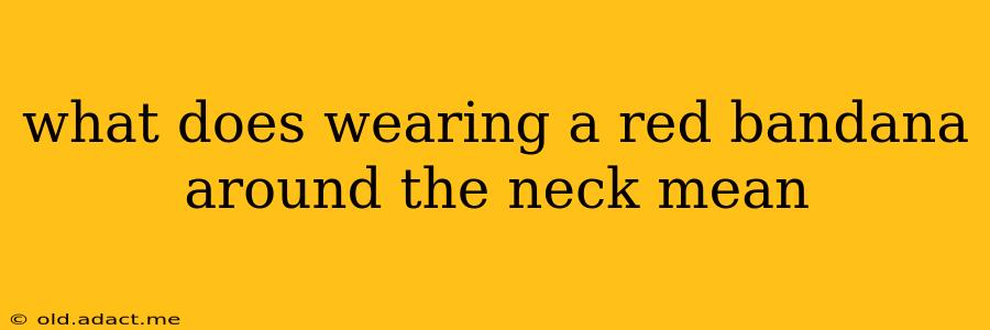 what does wearing a red bandana around the neck mean