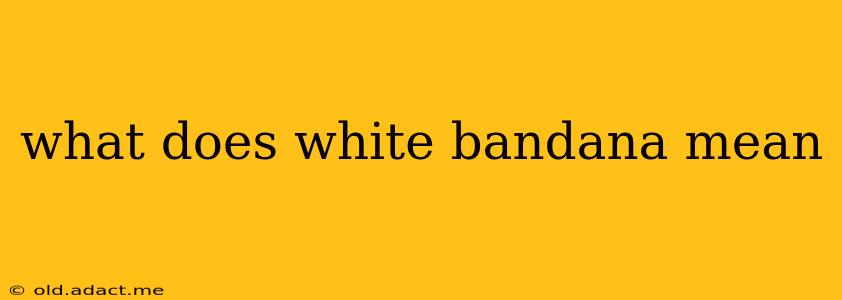 what does white bandana mean