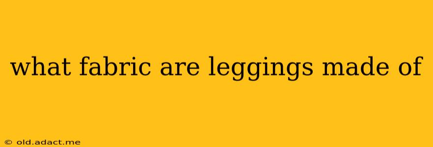 what fabric are leggings made of