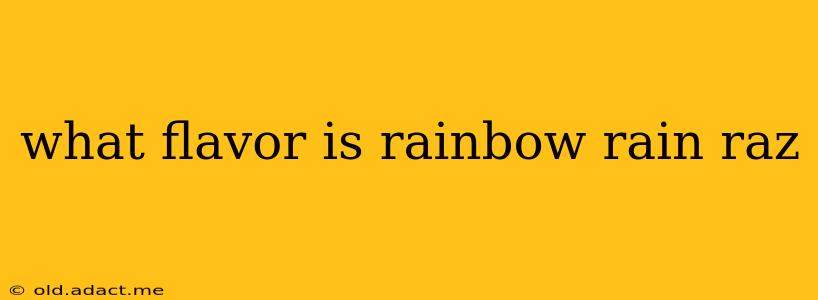 what flavor is rainbow rain raz