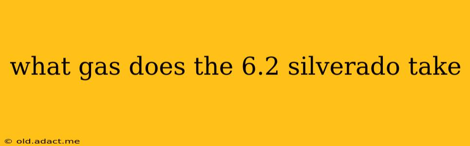what gas does the 6.2 silverado take
