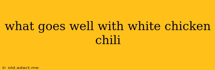 what goes well with white chicken chili