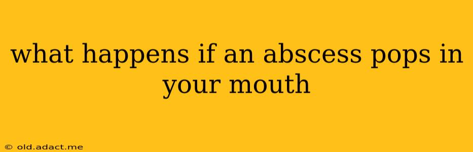 what happens if an abscess pops in your mouth
