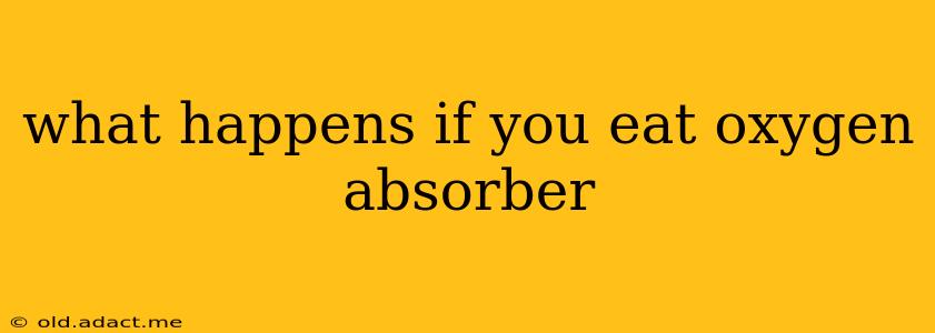 what happens if you eat oxygen absorber