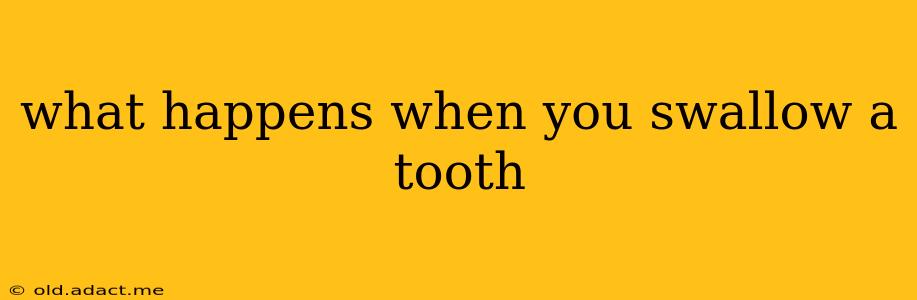 what happens when you swallow a tooth