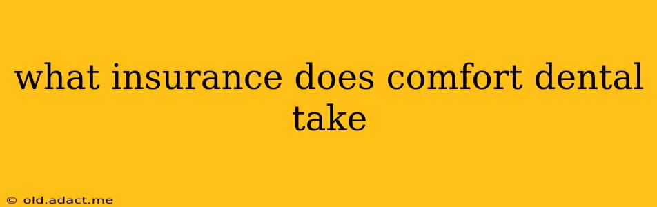 what insurance does comfort dental take