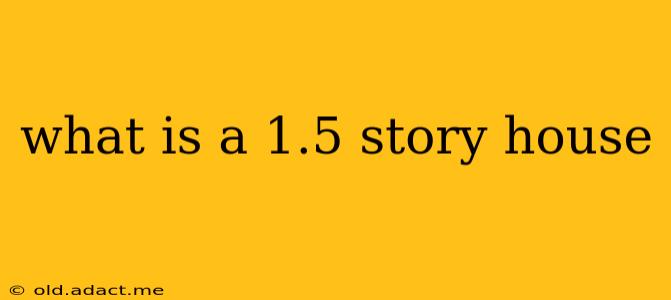 what is a 1.5 story house