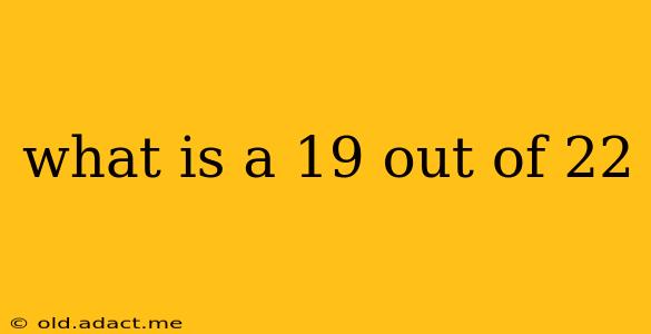 what is a 19 out of 22