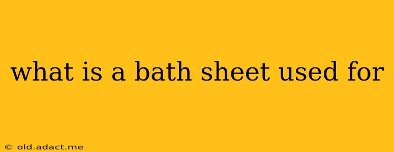 what is a bath sheet used for