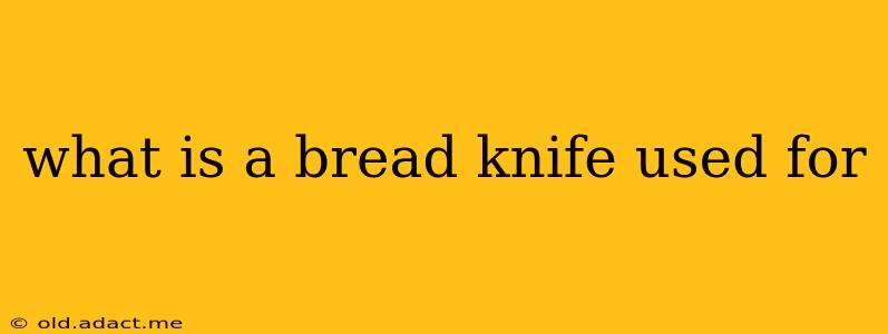 what is a bread knife used for