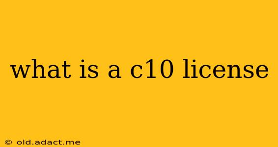 what is a c10 license