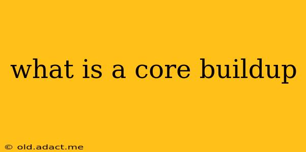 what is a core buildup