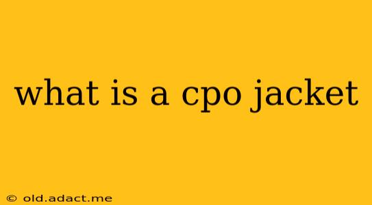 what is a cpo jacket