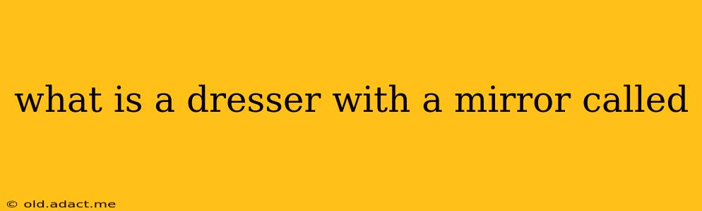 what is a dresser with a mirror called