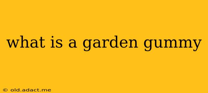 what is a garden gummy