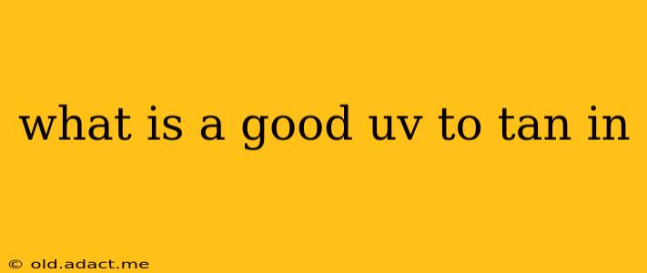 what is a good uv to tan in